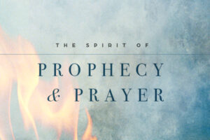 The Spirit Of Prophecy and Prayer