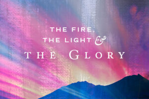 The Fire, the Light, and the Glory